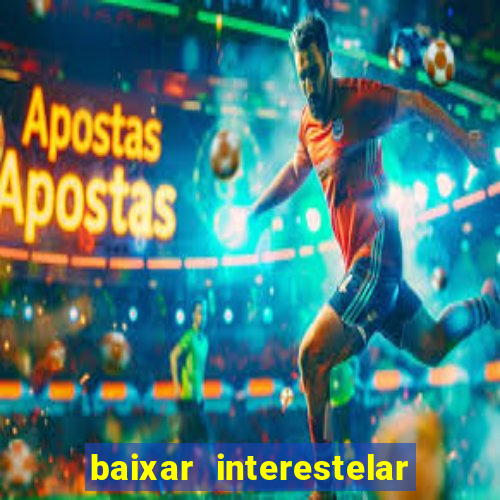 baixar interestelar dublado google drive